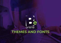 THEMES AND FONTS - Be Online