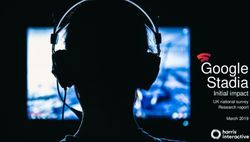 Google Stadia Initial impact - UK national survey March 2019 - Harris Interactive UK