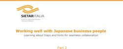 Working well with Japanese business people - Learning about traps and hints for seamless collaboration - Sietar Italia
