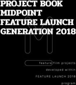 PROJECT BOOK MIDPOINT FEATURE LAUNCH GENERATION 2018 - FEATURE LAUNCH 2018 feature film projects developed within