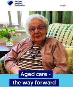 Aged Care - The Way Forward - Australian Aged Care Collaboration April 2021