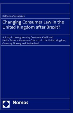 Changing Consumer Law in the United Kingdom after Brexit? - Katharina Steinbrück A Study in Laws governing Consumer Credit and Unfair Terms in ...