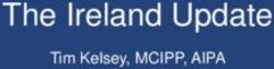 The Ireland Update Tim Kelsey, MCIPP, AIPA
