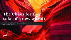 THE CHAOS FOR THE SAKE OF A NEW WORLD? - KAZAKHSTAN EDITION OF 24TH ANNUAL GLOBAL CEO SURVEY 2021 - PWC
