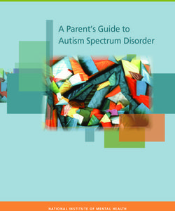 A PARENT'S GUIDE TO AUTISM SPECTRUM DISORDER - NATIONAL INSTITUTE OF MENTAL HEALTH