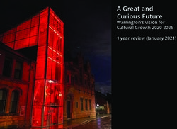 A Great and Curious Future - Warrington's vision for Cultural Growth 2020-2025 1 year review (January 2021) - Warrington Borough ...