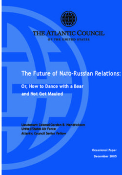The Future of NATO-Russian Relations: Or, How to Dance with a Bear and Not Get Mauled