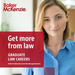 GET MORE FROM LAW GRADUATE LAW CAREERS - BAKERMCKENZIE.COM/LONDONGRADUATES - BAKER MCKENZIE