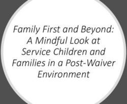 Family First and Beyond: A Mindful Look at Service Children and Families in a Post-Waiver Environment - CWDA