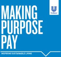 MAKING PURPOSE PAY - INSPIRING SUSTAINABLE LIVING - Unilever